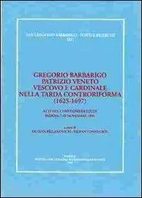 Gregorio Barbarigo patrizio veneto vescovo e cardinale nella tarda Controriforma (1625-1697). Atti del Convegno di studi (Padova, 7-10 novembre 1996) Gecertificeerd