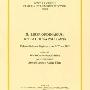 Il «liber ordinarius» della Chiesa padovana. Padova, biblioteca capitolare, ms. E 57, sec. XIII Express Levering