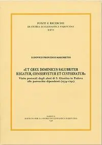Flitsaanbieding «Ut grex dominicus salubriter regatur, conservetur et custodiatur». Visite pastoriali degli abati di S. Giustina in Padova alle parrocchie dipend enti (1534-1791)