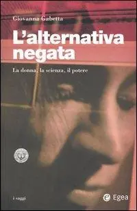 L‘ alternativa negata. La donna, la scienza, il potere Uitverkoop