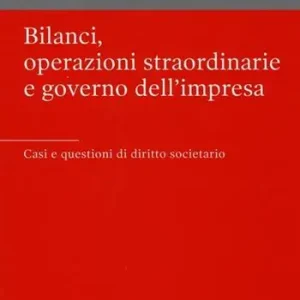 Betrouwbaar Bilanci, operazioni straordinarie e governo dell‘impresa. Casi e questioni di diritto societario