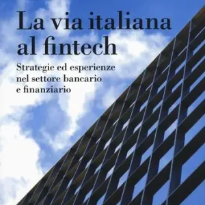 Beperkt Aanbod La via italiana al Fintech. Strategie ed esperienze nel settore bancario e finanziario