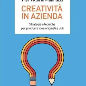 Creatività in azienda. Strategie e tecniche per produrre idee originali e utili Express Levering