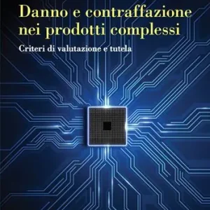 Danno e contraffazione nei prodotti complessi. Criteri di valutazione e tutela Lage Prijs