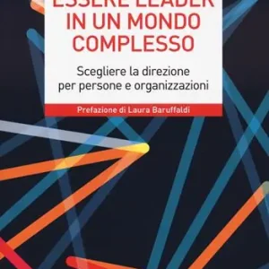 Essere leader in un mondo complesso. Scegliere la direzione per persone e organizzazioni Favoriet