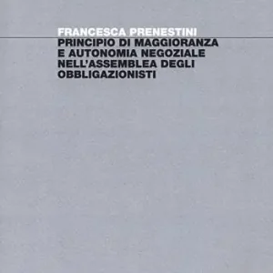 Goedkoop Principio di maggioranza e autonomia negoziale nell‘assemblea degli obbligazionisti
