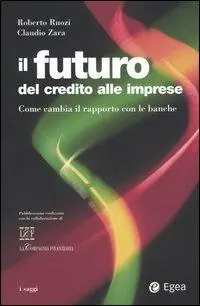 Il futuro del credito alle imprese. Come cambia il rapporto con le banche Tijdelijk Beschikbaar