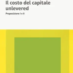Exclusieve Aanbieding Il costo del capitale unlevered. Preposizione I e II