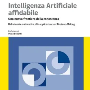 Intelligenza artificiale affidabile. Una nuova frontiera della conoscenza. Dalla teoria matematica alle applicazioni nel Decision-Making Populair