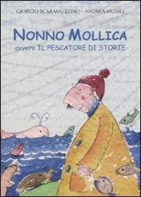 Nonno Mollica ovvero il pescatore di storie. Ediz. illustrata Direct Beschikbaar