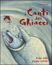 Korting I canti dei ghiacci. Fiabe dalle regioni artiche. Ediz. illustrata