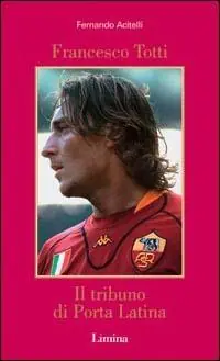 Actieprijs Francesco Totti. Il tribuno di Porta Latina