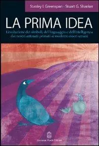 Betrouwbaar La prima idea. L‘evoluzione dei simboli, del linguaggio e dell‘intelligenza dai nostri antenati primati ai moderni esseri umani