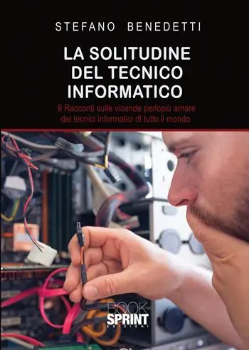 Laatste Versie La solitudine del tecnico informatico. 9 racconti sulle vicende perlopiù amare dei tecnici informatici di tutto il mondo