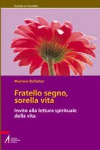 Fratello segno, sorella vita. Invito alla lettura spirituale della vita Hete Deal