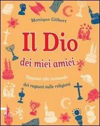 Veilige Betaling Il Dio dei miei amici. Risposte alle domande dei ragazzi sulle religioni. Ediz. illustrata