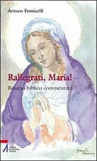 Rallegrati, Maria! Rosario biblico commentato Nieuw